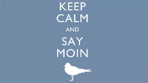 Keep calm and say moin